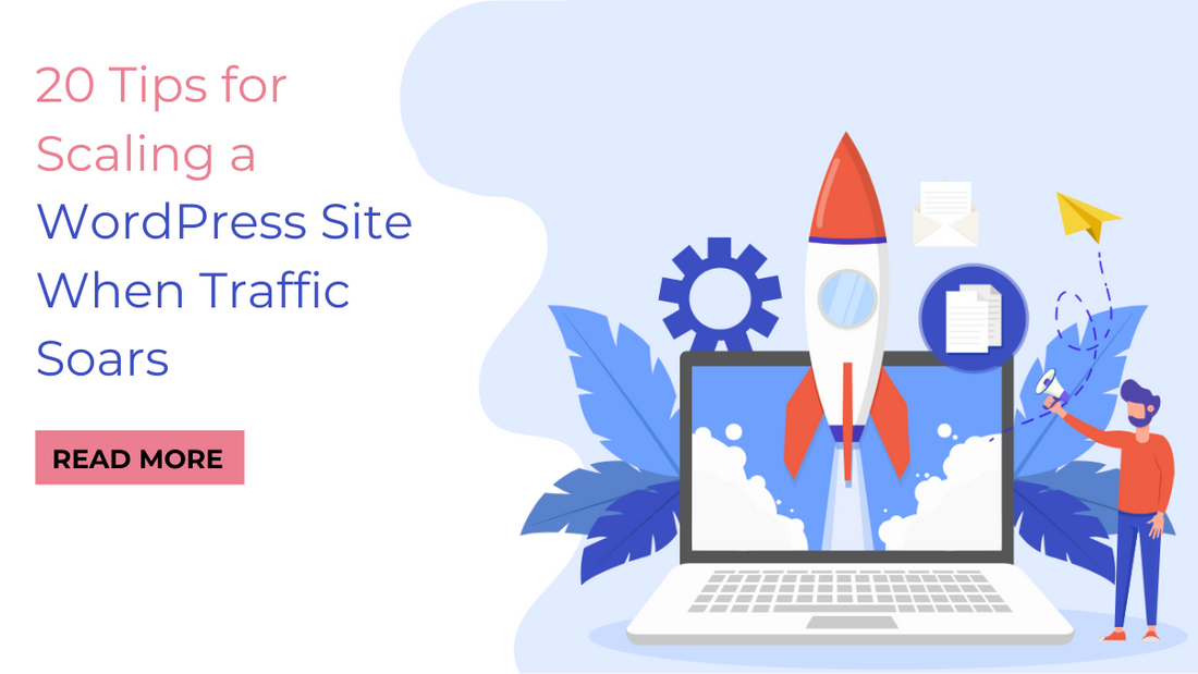 20 Tips for Scaling a WordPress Site When Traffic Soars