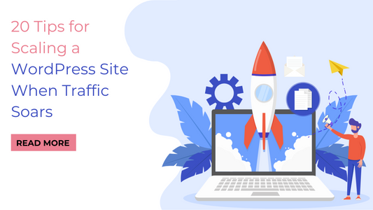 20 Tips for Scaling a WordPress Site When Traffic Soars